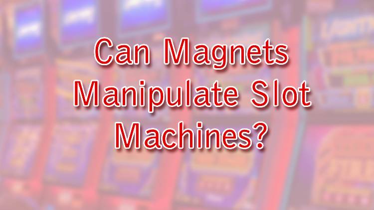 Can Magnets Manipulate Slot Machines?