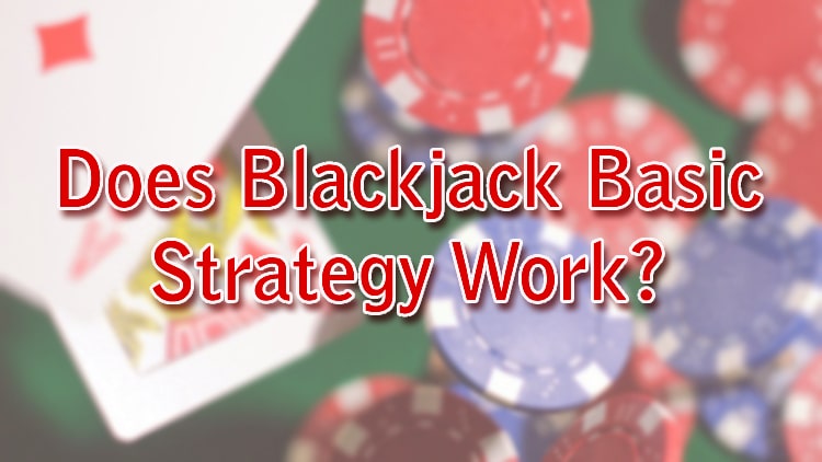 Does Blackjack Basic Strategy Work?