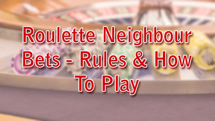 Roulette Neighbour Bets - Rules & How To Play