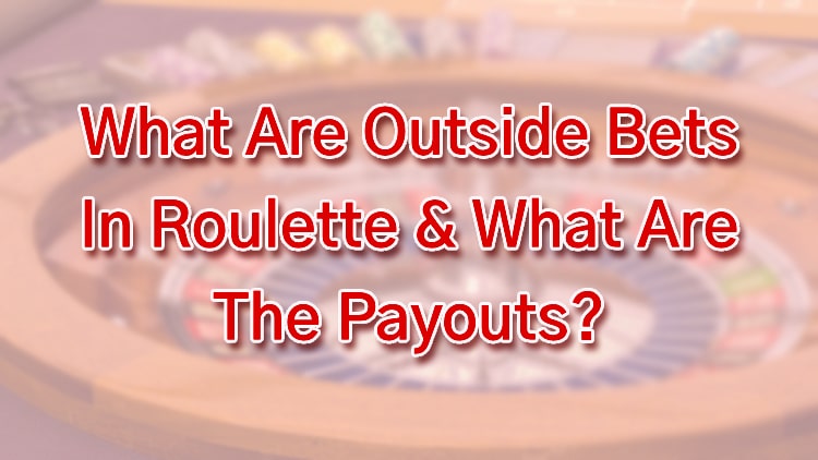 What Are Outside Bets In Roulette & What Are The Payouts?