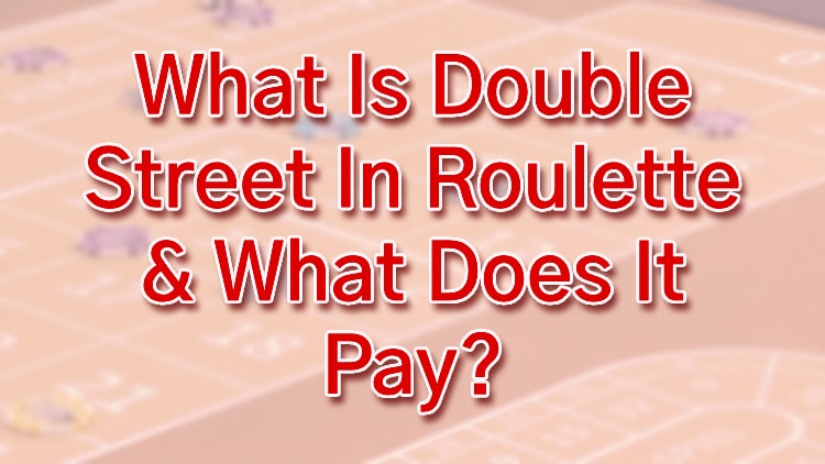 What Is Double Street In Roulette & What Does It Pay?